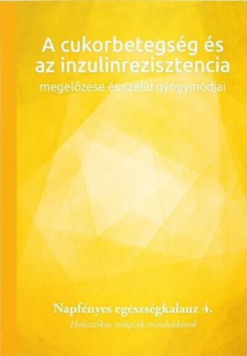 A cukorbetegség és az inzulinrezisztencia megelőzése és szelíd gyógymódjai - Napfényes egészségkalauz 4. - Holisztikus terápiák 1.Kép