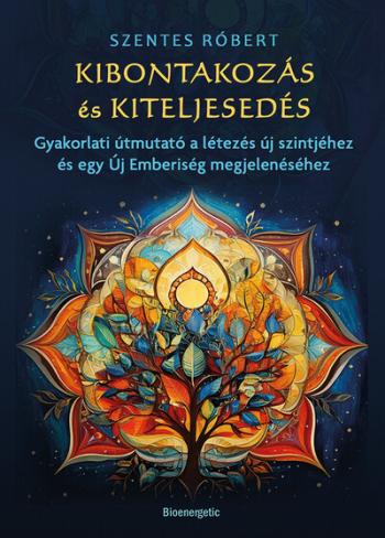 Kibontakozás és kiteljesedés - Gyakorlati útmutató a létezés új szintjéhez és egy Új Emberiség megjelenéséhez 1.Kép