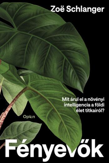 Fényevők - Mit árul el a növényi intelligencia a földi élet titkairól? 1.Kép