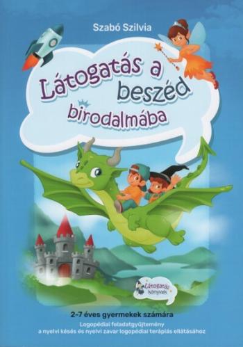 Látogatás a beszéd birodalmába - Logopédiai feladatgyűjtemény a nyelvi késés és a nyelvi zavar logopédiai terápiás ellátásához 1.Kép