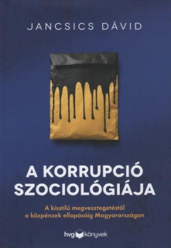 A korrupció szociológiája - A kisstílű megvesztegetéstől a közpénzek ellopásáig Magyarországon 1.Kép