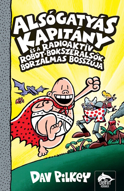 Alsógatyás Kapitány és a radioaktív robot-bokszeralsók borzalmas bosszúja - Alsógatyás Kapitány 10.