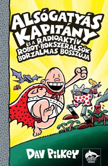 Alsógatyás Kapitány és a radioaktív robot-bokszeralsók borzalmas bosszúja - Alsógatyás Kapitány 10. 1.Kép