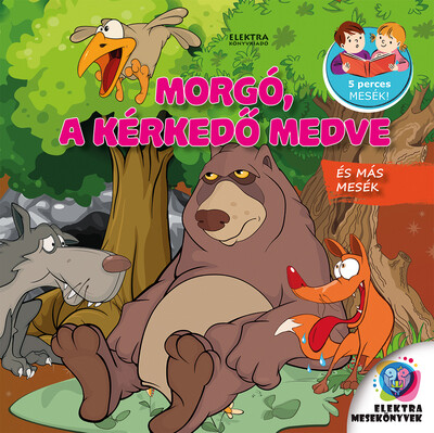 Morgó, a kérkedő medve és más mesék - 5 perces mesék