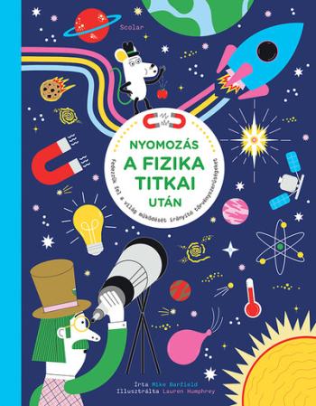 Nyomozás a fizika titkai után - Fedezzük fel a világ működését irányító törvényszerűségeket 1.Kép