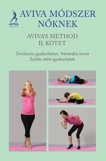 Aviva módszer nőknek II. kötet - Ovulációs gyakorlatsor, várandós torna, szülés utáni gyakorlatok 1.Kép