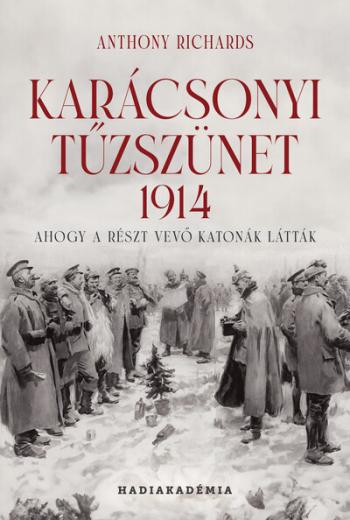 Karácsonyi tűzszünet, 1914 - Ahogy a részt vevő katonák látták - Hadiakadémia 1.Kép