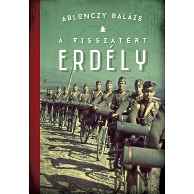 A visszatért Erdély 1940-1944 - Modern magyar történelem (új kiadás)