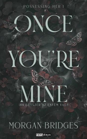 Once You're Mine - Ha egyszer az enyém vagy - Possessing Her 1. (éldekorált) 1.Kép