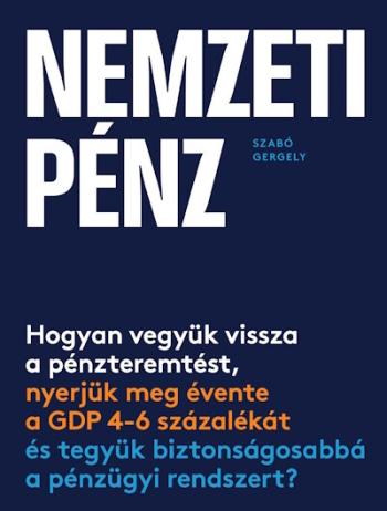 Nemzeti pénz - Hogyan vegyük vissza a pénzteremtést, nyerjük meg évente a GDP 4-6 százalékát és tegyük biztonságosabbá a pénzügy 1.Kép