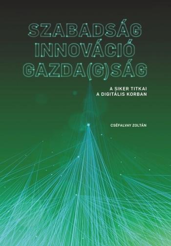 SZABADSÁG - INNOVÁCIÓ - GAZDA(G)SÁG - A siker titkai a digitális korban 1.Kép