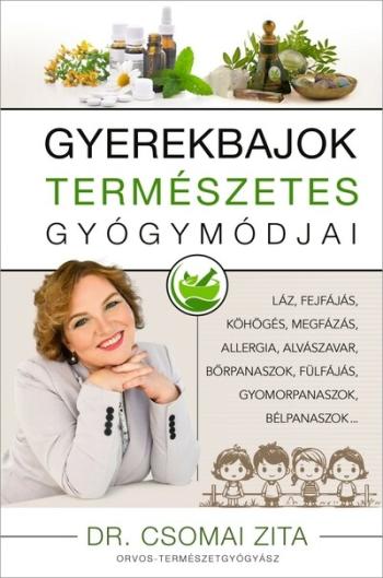 Gyerekbajok természetes gyógymódjai - Láz, fejfájás, köhögés, megfázás, allergia, alvászavar, bőrpanaszok, fülfájás, gyomor bélp 1.Kép