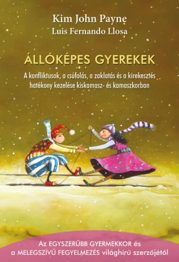 Állóképes gyerekek - A konfliktusok, a csúfolás, a zaklatás és a kirekesztés hatékony kezelése kiskamasz- és kamaszkorban 1.Kép