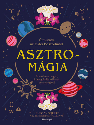 Asztromágia - Útmutató az Erdei Boszorkától - Ismerd meg magad, és hangolódj a csillagok bölcsességével!