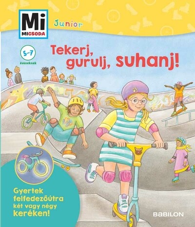 Tekerj, gurulj, suhanj! - Mi MICSODA JUNIOR - Gyertek felfedezőútra két vagy négykeréken! - Mi MICSODA JUNIOR