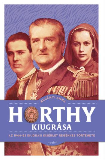 Horthy kiugrása - Az 1944-es kiugrási kísérlet regényes története 1.Kép