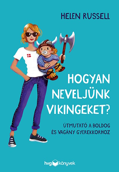 Hogyan neveljünk vikingeket? - Útmutató a boldog és vagány gyerekkorhoz