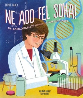 Ne add fel soha! - Dr. Karikó Katalin küzdelme a jövő vakcinájáért 1.Kép