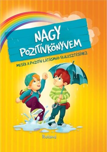 Nagy pozitívkönyvem - Mesék a pozitív látásmód fejlesztéséhez (új kiadás) 1.Kép