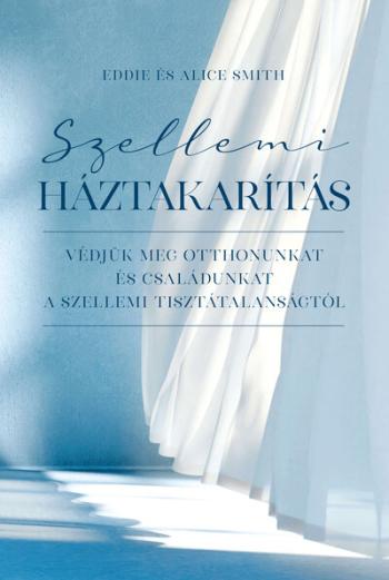 Szellemi háztakarítás - Védjük meg otthonunkat és családunkat a szellemi tisztátalanságtól 1.Kép