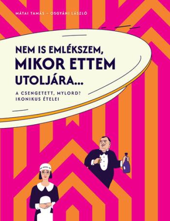 Nem is emlékszem, mikor ettem utoljára... - A Csengetett, Mylord? ikonikus ételei 1.Kép