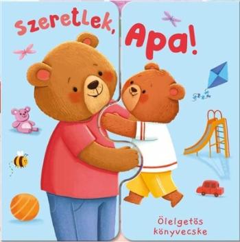 Ölelgetős könyvecske - Szeretlek, Apa! 1.Kép