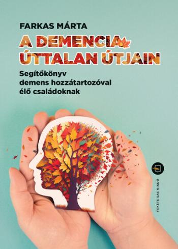 A demencia úttalan útjain - Segítőkönyv demens hozzátartozóval élő családoknak 1.Kép