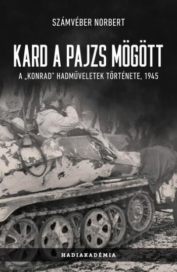 Kard a pajzs mögött - A Konrad hadműveletek története, 1945 (új kiadás) 1.Kép