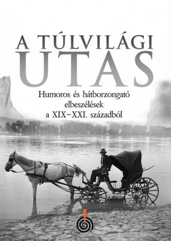 A túlvilági utas - Humoros és hátborzongató elbeszélések a XIX-XXI. századból 1.Kép