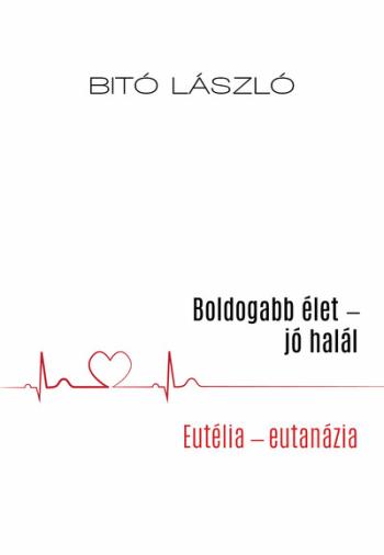 Boldogabb élet - jó halál - Eutélia - eutanázia 1.Kép
