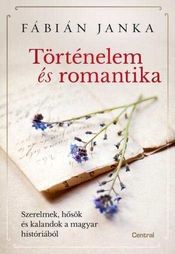 Történelem és romantika - Szerelmek, hősök és kalandok a magyar históriából 1.Kép