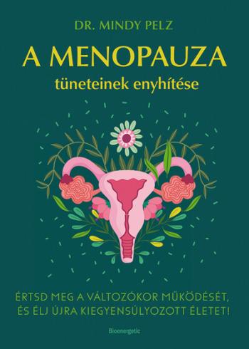 A menopauza tüneteinek enyhítése - Értsd meg a változókor működését, és élj újra kiegyensúlyozott életet! 1.Kép