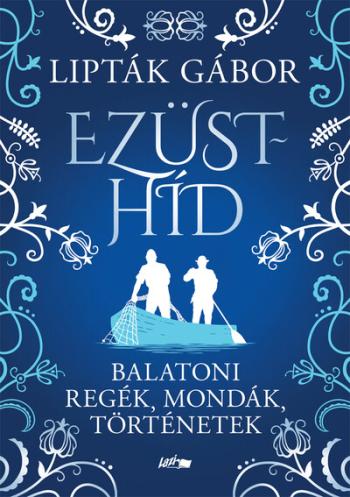 Ezüsthíd - Balatoni regék, mondák, történetek 1.Kép