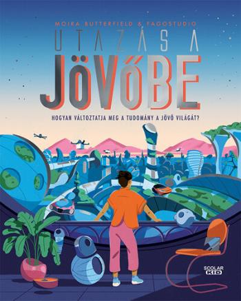 Utazás a jövőbe - Hogyan változtatja meg a tudomány a jövő világát? 1.Kép