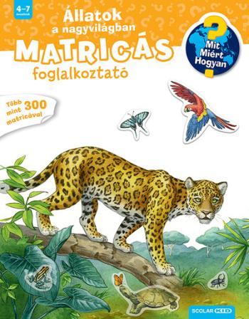 Állatok a nagyvilágban - Mit? Miért? Hogyan? Matricás foglalkoztató 1.Kép
