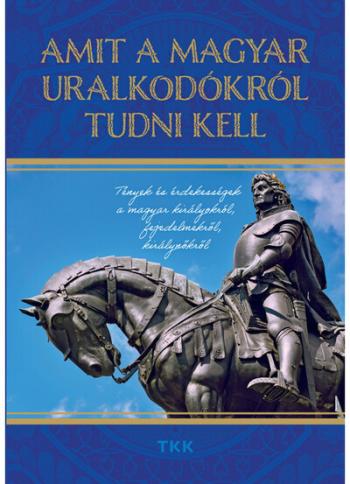Amit a magyar uralkodókról tudni kell 1.Kép