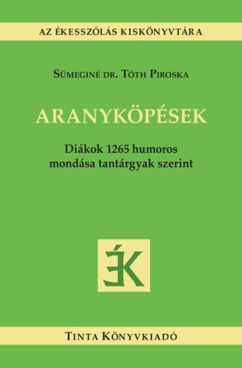 Aranyköpések - Diákok 1265 humoros mondása tantárgyak szerint 1.Kép