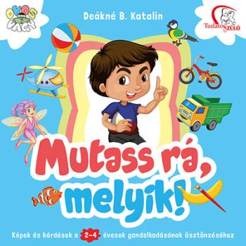 Mutass rá, melyik! - Képek és kérdések a 2-4 évesek gondolkodásának ösztönzéséhez (új kiadás) 1.Kép