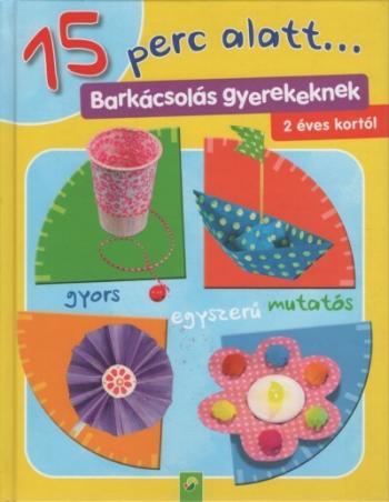 15 perc alatt... - Barkácsolás gyerekeknek 2 éves kortól 1.Kép