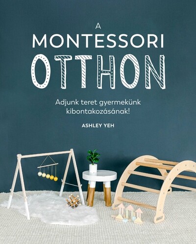 A Montessori-otthon - Adjunk teret gyermekünk kibontakozásához!