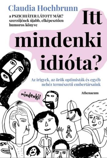 Itt mindenki idióta? - Az irigyek, az örök optimisták és egyéb nehéz természetű embertársaink 1.Kép