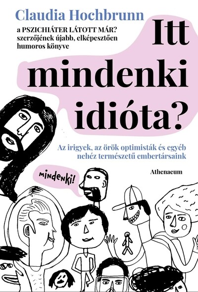 Itt mindenki idióta? - Az irigyek, az örök optimisták és egyéb nehéz természetű embertársaink