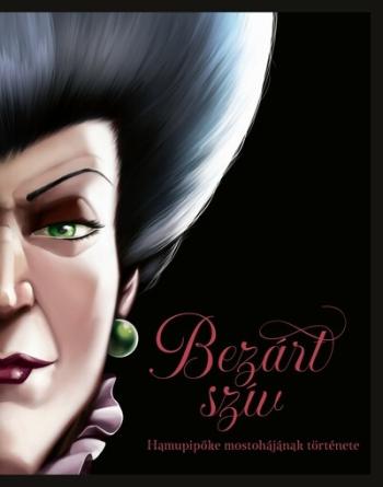 Bezárt szív - Hamupipőke mostohájának története - Disney - Villains 1.Kép