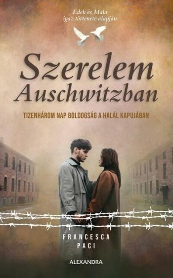 Szerelem Auschwitzban - Tizenhárom nap boldogság a halál kapujában 1.Kép