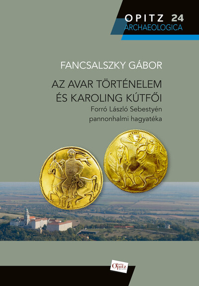 Az avar történelem és Karoling kútfői - Forró László Sebestyén pannonhalmi hagyatéka