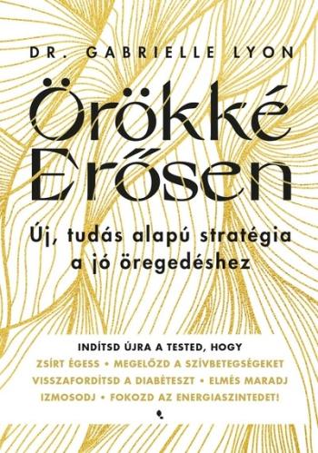 Örökké erősen - Új, tudás alapú stratégia a jó öregedéshez 1.Kép