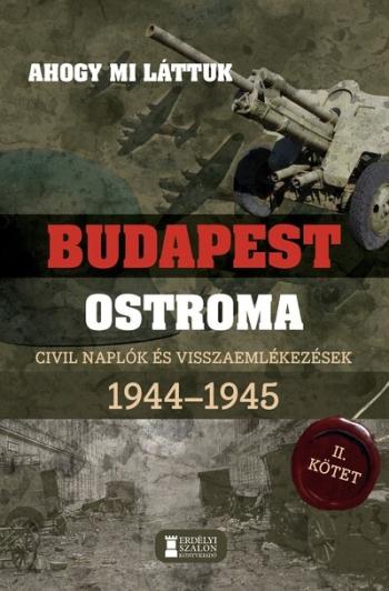 Ahogy mi láttuk - Budapest ostroma 1944-1945 - Civil naplók és visszaemlékezések II. kötet 1.Kép