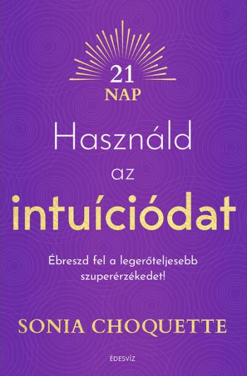 Használd az intuíciódat - Ébreszd fel a legerőteljesebb szuperérzékedet! 1.Kép