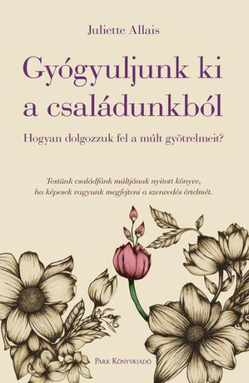 Gyógyuljunk ki a családunkból - Hogyan dolgozzuk fel a múlt gyötrelmeit? 1.Kép