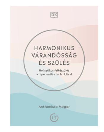 Harmonikus várandósság és szülés - Holisztikus felkészülés a hipnoszülés technikáival 1.Kép